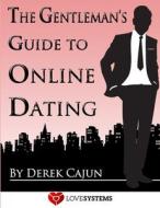 The Gentleman's Guide to Online Dating di Derek Cajun edito da Lulu.com