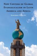 New Centers of Global Evangelicalism in Latin America and Africa di Stephen Offutt edito da Cambridge University Press