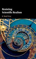 Resisting Scientific Realism di K. Brad Wray edito da Cambridge University Press