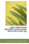 Cyprus Historical And Descriptive From The Earliest Times To The Present Day di Franz Von Loher, A Batson Joyner edito da Bibliolife