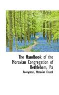 The Handbook Of The Moravian Congregation Of Bethlehem, Pa di Anonymous edito da Bibliolife