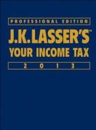 J. K. Lasser\'s Your Income Tax 2013 di J. K. Lasser Institute edito da John Wiley & Sons Inc