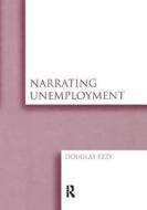 Narrating Unemployment di Douglas Ezzy edito da Taylor & Francis Ltd