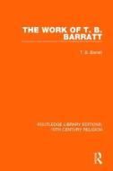 The Work of T. B. Barratt di T. B. Barratt edito da Taylor & Francis Ltd