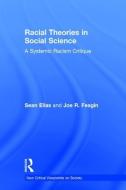Racial Theories in Social Science di Sean Elias, Joe R. Feagin edito da Taylor & Francis Ltd