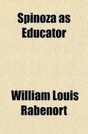 Spinoza As Educator di William Louis Rabenort edito da General Books Llc