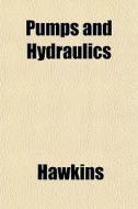 Pumps And Hydraulics di Jeff Hawkins edito da General Books