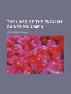 The Lives of the English Saints Volume 3 di Arthur Wollaston Hutton, John Henry Newman edito da Rarebooksclub.com