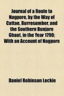 Journal Of A Route To Nagpore, By The Wa di Daniel Robinson Leckie edito da General Books