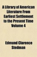 A Library Of American Literature From Ea di Edmund Clarence Stedman edito da General Books