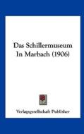 Das Schillermuseum in Marbach (1906) di Publisher Verlagsgesellschaft Publisher, Verlagsgesellschaft Publisher edito da Kessinger Publishing