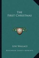 The First Christmas di Lewis Wallace edito da Kessinger Publishing