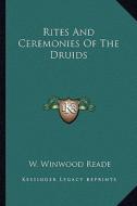 Rites and Ceremonies of the Druids di William Winwood Reade edito da Kessinger Publishing