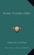 Home Studies (1856) di Rebecca A. Upton edito da Kessinger Publishing