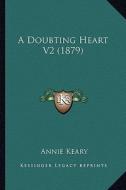 A Doubting Heart V2 (1879) di Annie Keary edito da Kessinger Publishing