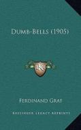 Dumb-Bells (1905) di Ferdinand Graf edito da Kessinger Publishing