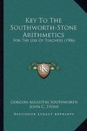Key to the Southworth-Stone Arithmetics: For the Use of Teachers (1906) di Gordon Augustus Southworth, John C. Stone edito da Kessinger Publishing