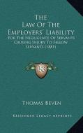 The Law of the Employers' Liability: For the Negligence of Servants Causing Injury to Fellow Servants (1881) di Thomas Beven edito da Kessinger Publishing