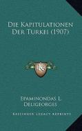 Die Kapitulationen Der Turkei (1907) di Epaminondas L. Deligeorges edito da Kessinger Publishing