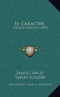 El Caracter: Version Espanola (1895) di Samuel Smiles, Emilio Soulere edito da Kessinger Publishing