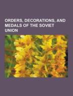 Orders, Decorations, And Medals Of The Soviet Union di Source Wikipedia edito da University-press.org
