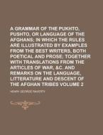 A Grammar of the Pukhto, Pushto, or Language of the Afghans Volume 2 di Henry George Raverty edito da Rarebooksclub.com
