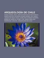 Arqueología de Chile di Source Wikipedia edito da Books LLC, Reference Series