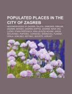Populated Places In The City Of Zagreb: di Source Wikipedia edito da Books LLC, Wiki Series