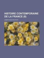 Histoire Contemporaine De La France (8) di Joseph Adolphe Petit edito da General Books Llc