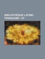 Bibliotheque Latine-francaise (23) di Livres Groupe edito da General Books Llc