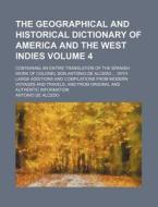 The Geographical and Historical Dictionary of America and the West Indies Volume 4; Containing an Entire Translation of the Spanish Work of Colonel Do di Antonio De Alcedo edito da Rarebooksclub.com