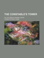 The Constable's Tower; Or, the Times of Magna Charta di Charlotte Mary Yonge edito da Rarebooksclub.com