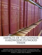 Impacts Of The Chinese Hardwood Plywood Trade edito da Bibliogov