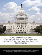 Food Stamp Program: Characteristics Of Households Affected By Limit On The Shelter Deduction edito da Bibliogov
