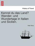 Kennst Du Das Land? Wander- Und Wundertage In Italien Und Sicilien. di Peter Sirius edito da British Library, Historical Print Editions