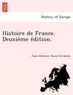 Histoire De France. Deuxie Me E Dition. di Jules Michelet, Daniel Urrabieta edito da British Library, Historical Print Editions