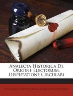 Analecta Historica de Origine Electorum, Disputatione Circulari di Eucharius Gottlieb Rink edito da Nabu Press