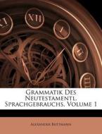 Grammatik Des Neutestamentl. Sprachgebrauchs, Volume 1 di Alexander Buttmann edito da Nabu Press