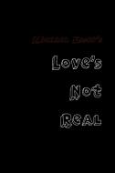 Love's Not Real di Michael Esser edito da Lulu.com