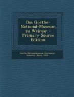 Das Goethe-National-Museum Zu Weimar di Goethe-Nationalmu Goethe-Nationalmuseum, Marie Schuette edito da Nabu Press