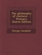 Philosophy of Rhetoric di George Campbell edito da Nabu Press