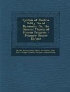 System of Positive Polity: Social Dynamics; Or, the General Theory of Human Progress di Edward Spencer Beesly, Henry Dix Hutton, John Henry Bridges edito da Nabu Press