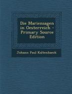 Die Mariensagen in Oesterreich di Johann Paul Kaltenbaeck edito da Nabu Press