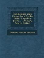 Handlexikon Zum Corpus Iuris Civilis: Nach D. Quellen Bearb... di Hermann Gottlieb Heumann edito da Nabu Press