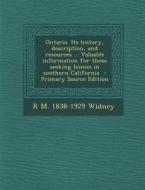 Ontario. Its History, Description, and Resources ... Valuable Information for Those Seeking Homes in Southern California - Primary Source Edition di R. M. 1838-1929 Widney edito da Nabu Press