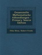 Gesammelte Mathematische Abhandlungen - Primary Source Edition di Felix Klein, Robert Fricke edito da Nabu Press