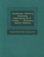Insolacion, Historia Amorosa, Ilustracion de J. Cuchy... - Primary Source Edition edito da Nabu Press