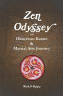 Zen Odyssey, An Okinawan Karate & Martial Arts Journey di Mark D Bishop edito da Lulu.com