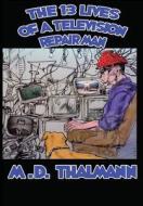The 13 Lives Of A Television Repair Man di M.D. Thalmann edito da Lulu.com