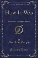 How It Was di Mrs Irby Morgan edito da Forgotten Books